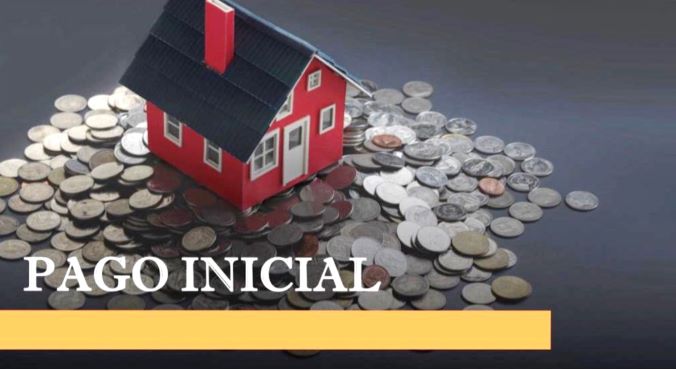 Lo que Necesitas Saber Sobre El Pago Inicial (Downpayment)